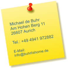 Michael de Buhr Am Hohen Berg 11 26607 Aurich  Tel.: +49 4941 972882  E-Mail: info@buhrlishome.de